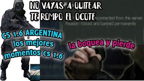 te boquean y les terminas ganando LO BANEAN "CS 1.6" los mejores momentos cs 1.6 argentina BLUERAYYT