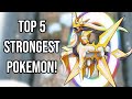 Top 5 Strongest Pokemon!