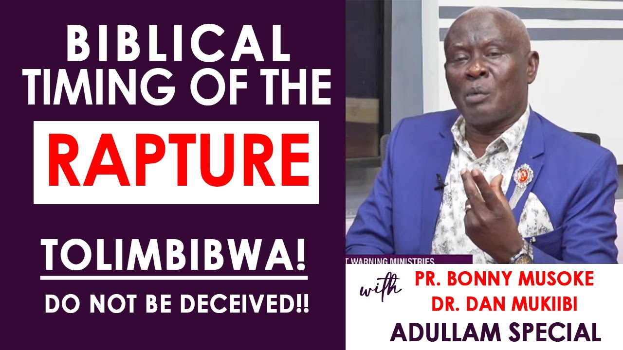 BIBLICAL TIMING OF RAPTURE - PR. BONNY MUSOKE | ADULLAM SPECIAL