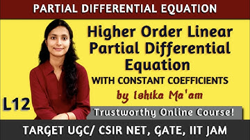 Higher Order Linear Partial Differential Equation with Constant Coefficients: L12, CSIR NET,JAM,GATE