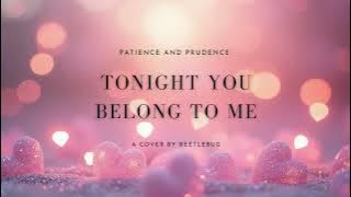 Tonight you belong to me - Patience and Prudence [beetlebug's cover] (1 Hour)