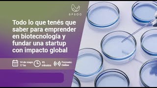 Todo lo que tenés que saber para emprender en biotecnología y fundar una startup con impacto global