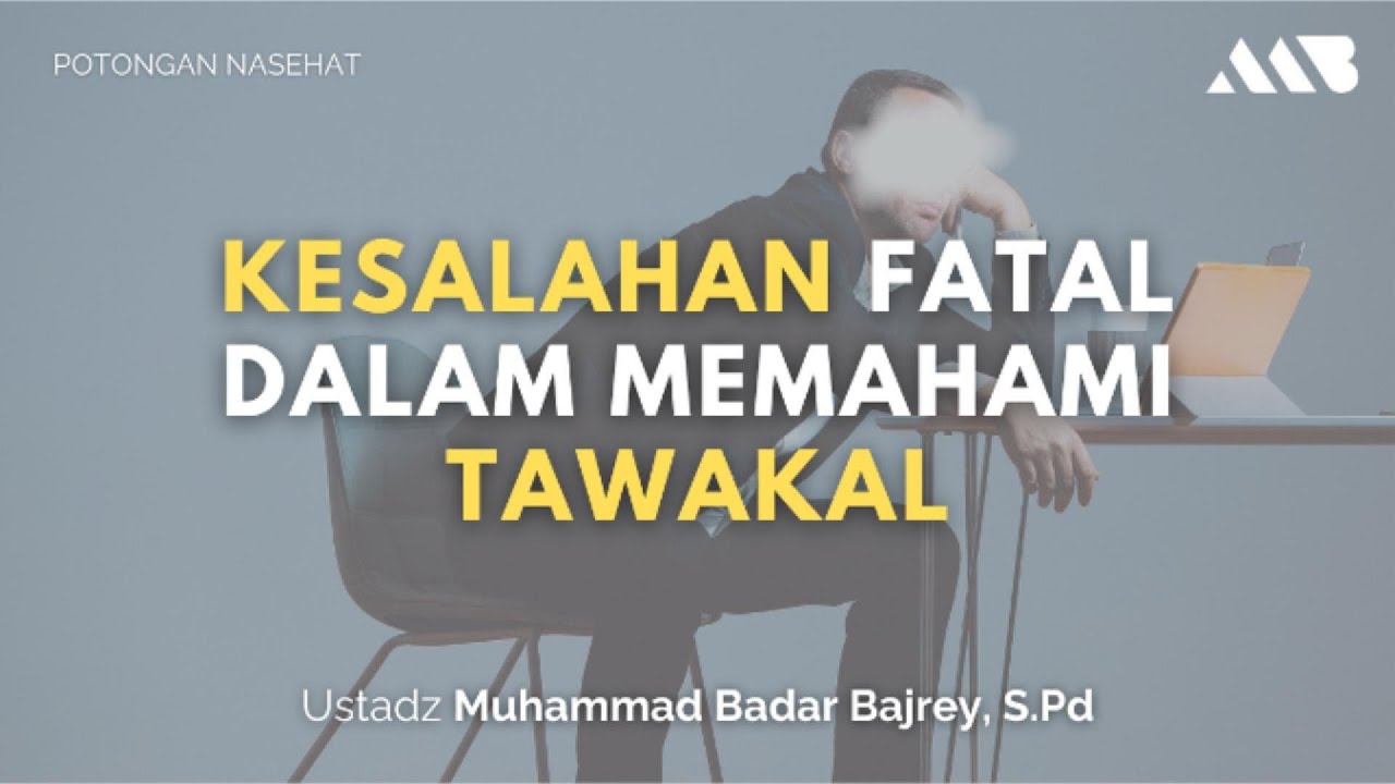 Kesalahan Fatal Dalam Memahami Tawakal | Ustadz Muhammad Badar Bajrey, S.Pd