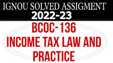 BCOC 136 SOLVED ASSIGNMENTS 2022-23 IN ENGLISH - BCOC 136 SOLVED ASSIGNMENT  INCOME TAX AND LAW