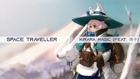 Space Traveller - Kirara Magic (feat. 熊子)