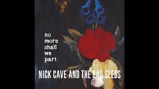 Nick Cave &amp; The Bad Seeds - And No More Shall We Part