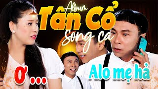 Album TÂN CỔ SONG CA Đặc Biệt Hay 🌀 CẶP ĐÔI Song Ca Tân Cổ Hot Nhất Hiện Nay🧬CA CỔ CỰC HAY