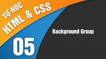 Tự Học HTML & CSS - Bài 5 Background Group