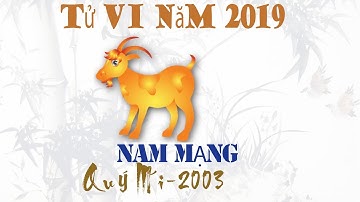 Tử Vi Tuổi Quý Mùi 2019 Nam Mạng | Quý Mùi 2003 | Tử Vi Số
