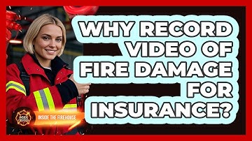 Why Record Video Of Fire Damage For Insurance?