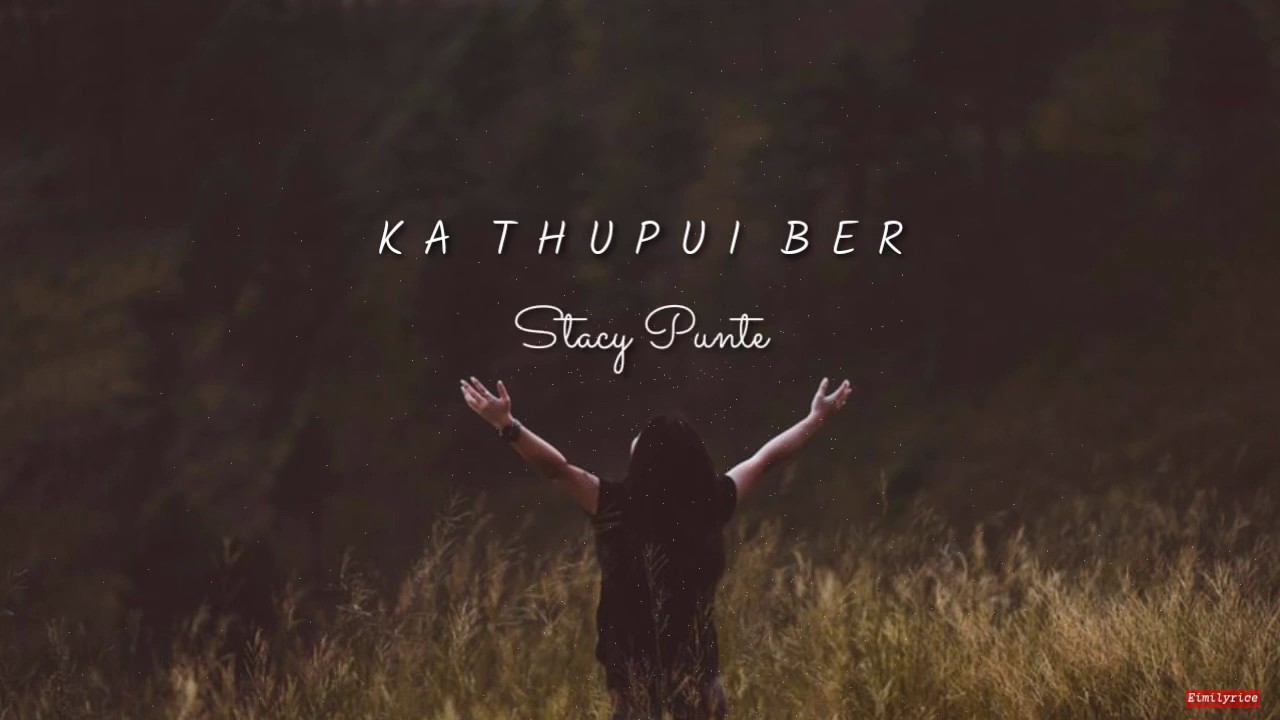 Ka thupui ber  Stacy punte lyrics video