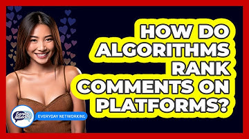 How Do Algorithms Rank Comments On Platforms? - Everyday-Networking