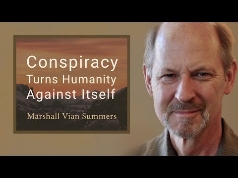 Conspiracy Turns Humanity Against Itself | Marshall Vian Summers