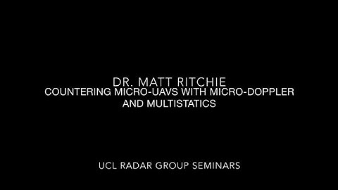 Dr. Matt Ritchie (UCL) Radar Group Seminar - Micro Drone & Micro Doppler