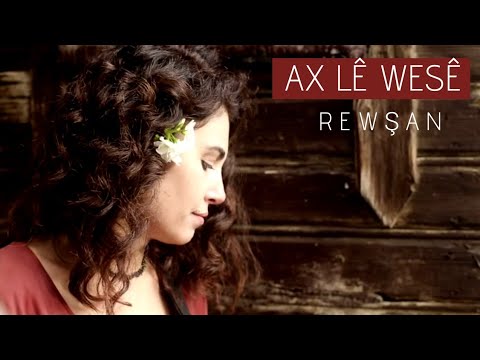 Rewşan | Ax Lê Wesê