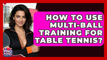 How To Use Multi-Ball Training For Table Tennis? - Ping Pong Prodigy