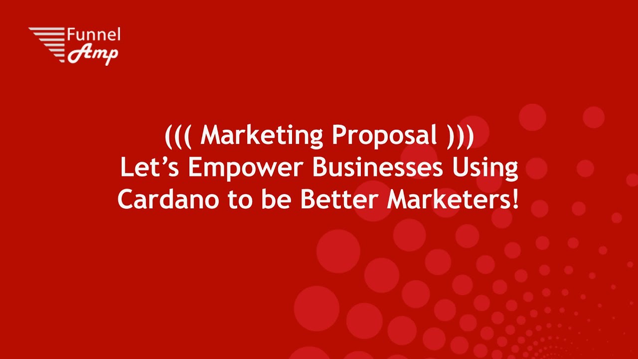 ((( Marketing Proposal ))) Let’s Empower Businesses Using Cardano to be Better Marketers!