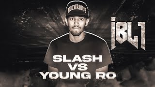 IBL - SLASH vs YOUNG RO I #RapBattle (Full Battle) (REUPLOAD)