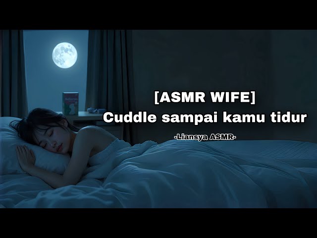 [ASMR WIFE] Cuddle sampai kamu tidur😴🌙 [F4M] ASMR ROLEPLAY INDONESIA