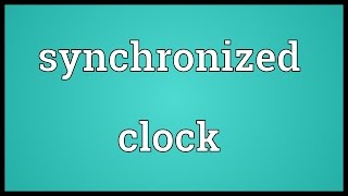 Synchronized clock Meaning