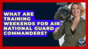 What Are Training Weekends for Air National Guard Commanders? - Air Guard Commanders