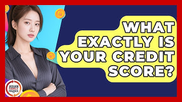What Exactly Is Your Credit Score? - Asian Family Finance Pro