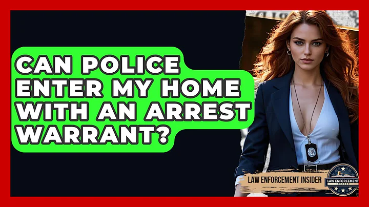 Can Police Enter My Home With An Arrest Warrant? - Law Enforcement Insider