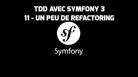 Formation Symfony 3 - (11 - Refactoring) - Test Driven Development