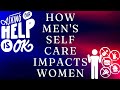 How mens lack of self care impacts their partner