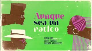 Leoni Torres, Cimafunk - Aunque Sea Un Ratico (Audio Cover) feat. Brenda Navarrete