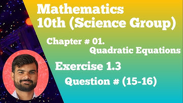 ||Chapter #01 Quadratic Equations|| Exercise 1.3|| Question # (15-16) || Complete Solutions.
