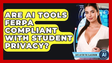 Are AI Tools FERPA Compliant With Student Privacy? - Safe AI for The Classroom