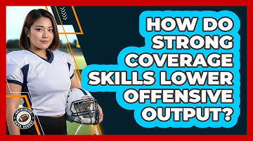 How Do Strong Coverage Skills Lower Offensive Output?
