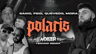 POLARIS TECHNO REMIX - Saiko, Feid, Quevedo, Mora ft. Mixeer