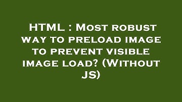 HTML : Most robust way to preload image to prevent visible image load? (Without JS)