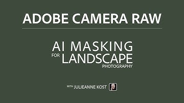 AI Masking for Landscape Photography in Adobe Camera Raw