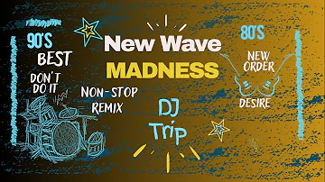 Non-Stop New Wave Megamix | 80’s & 90’s | (Part 1) - DJ Trip