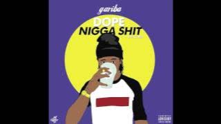 Dope Nigga Shit -Gariba