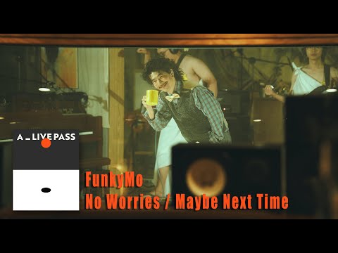 FunkyMo 免緊張 No Worries Maybe Next Time Live Session A LIVE PASS