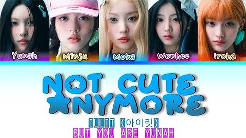 ILLIT NOT CUTE ANYMORE BUT YOU ARE YUNAH🌸🍀 | COLOR-CODED LYRICS | ILLIT