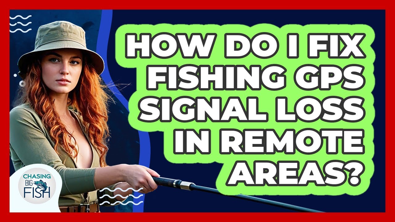 How Do I Fix Fishing GPS Signal Loss In Remote Areas? - Chasing Big Fish