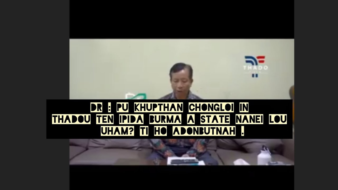 Dr : pu khuthang chongloi jin Burma a Thadou ten ipida state nanei lou uham ti ho adonbutnah .