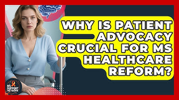 Why Is Patient Advocacy Crucial For MS Healthcare Reform? - MS Support Network