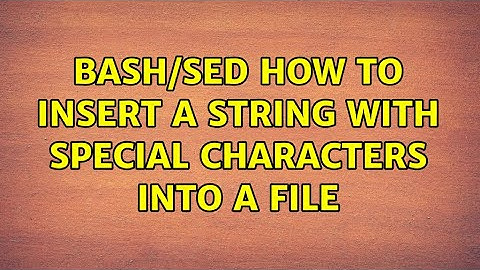 Bash/Sed how to insert a string with special characters into a file