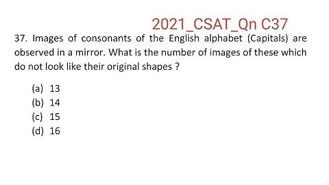 2021_IAS_Qn C37. Images of consonants of the English alphabet (Capitals) are observed in a mirror.