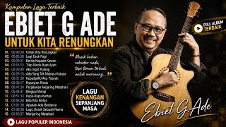 Best Songs of Ebiet G. Ade | Most Popular Oldies #MemorableSongs #Ebietgade Best Songs of Ebiet G. Ade | Most Popular Oldies #MemorableSongs #Ebietgade