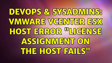DevOps & SysAdmins: VMware vCenter ESX host error "License assignment on the host fails"