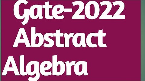 GATE 2022 MATHEMATICS  ||Solution of GATE 2022 Mathematics|| GATE 2022 Abstract  Algebra