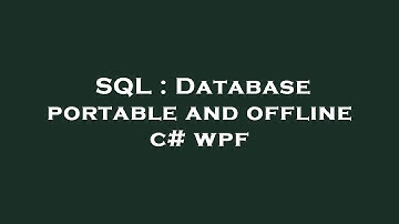 SQL : Database portable and offline c# wpf