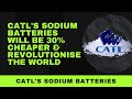 CATL's sodium batteries will be 30% cheaper & revolutionise the world